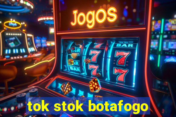 tok stok botafogo